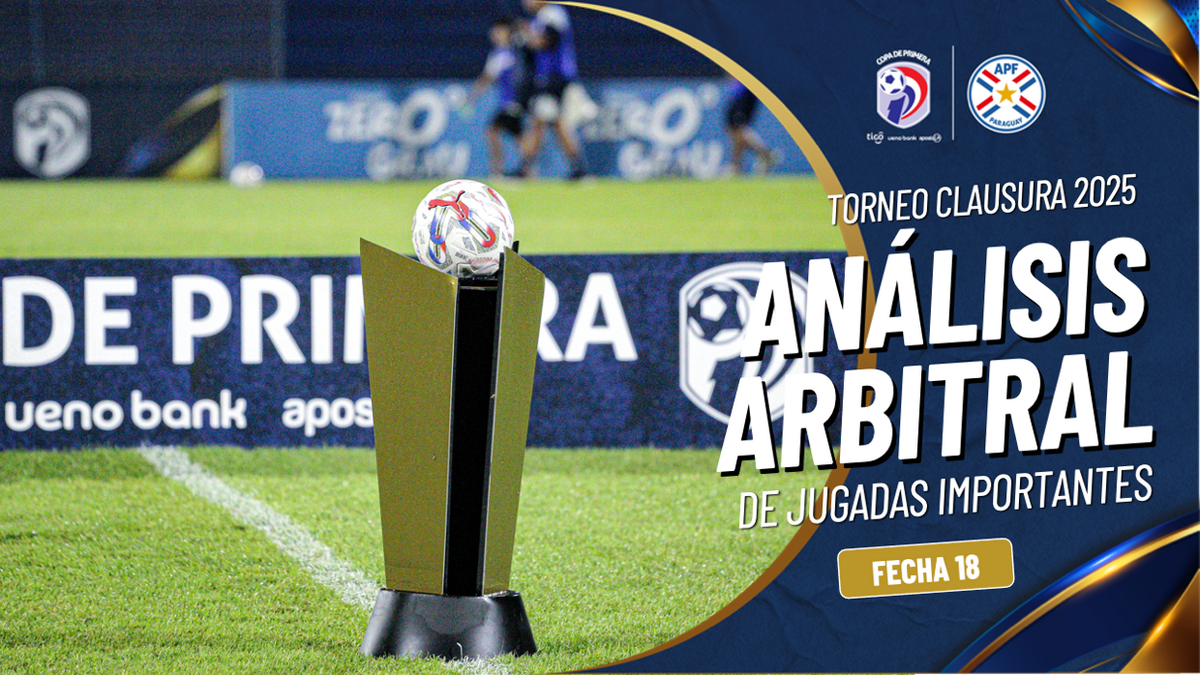 Análisis Arbitral fecha 18 - Torneo Clausura APF 2025 | APF | Web Oficial