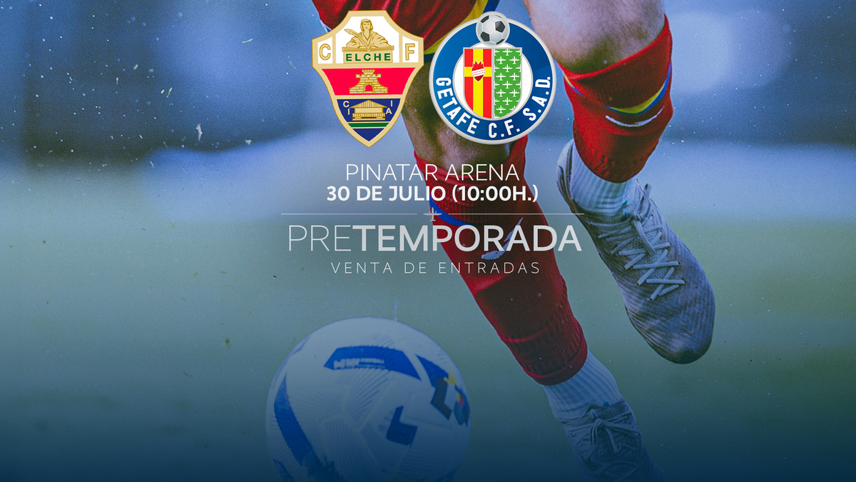 Entradas disponibles para el amistoso frente al Elche CF | Getafe CF ...