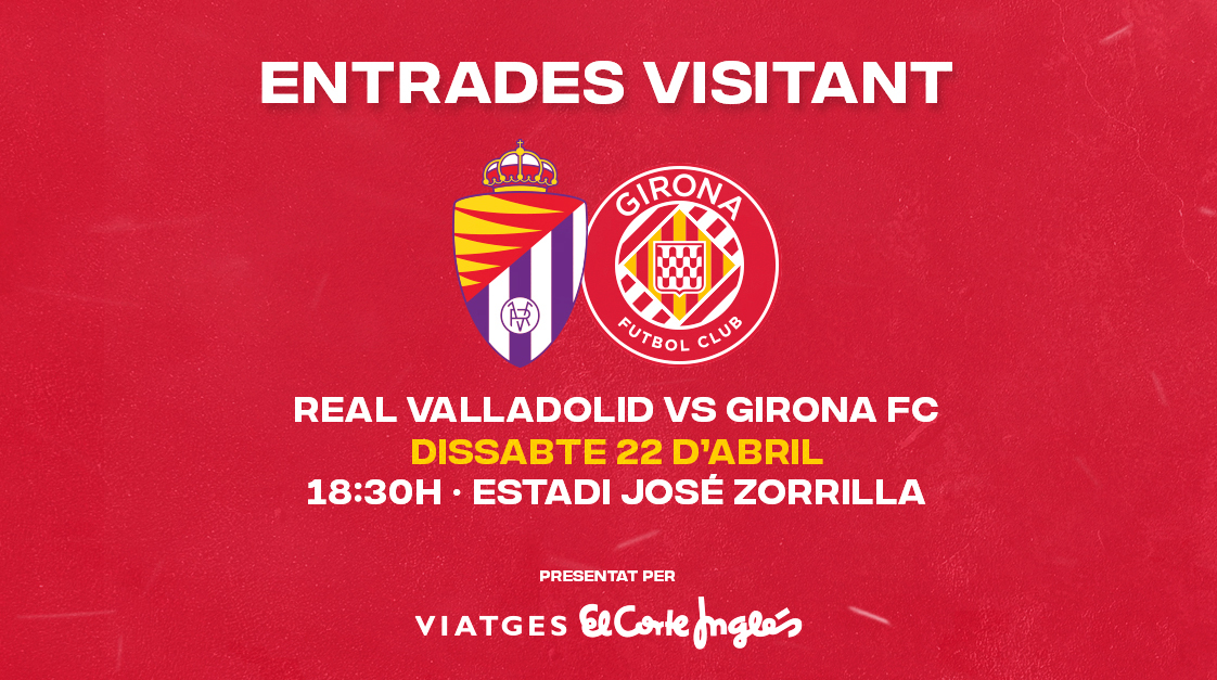 Entradas Real Valladolid Girona Fc Girona Fc Web Oficial