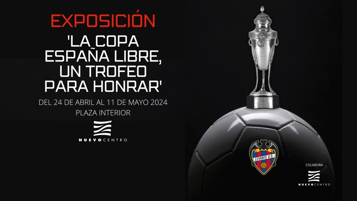 Exposición en Nuevo Centro de la Copa de la España Libre | Levante UD ...